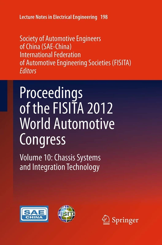 Proceedings of the FISITA 2012 World Automotive Congress: Volume 10: Chassis Systems and Integration Technology: 198 (Lecture Notes in Electrical Engineering, 198)