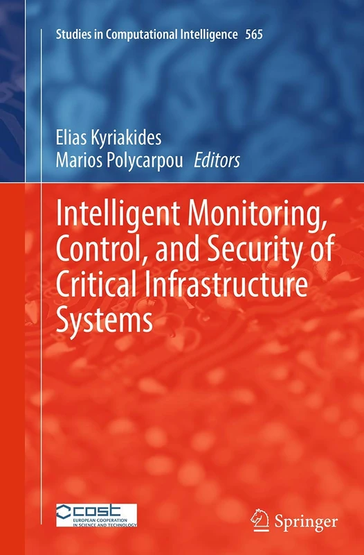 Intelligent Monitoring, Control, and Security of Critical Infrastructure Systems: 565 (Studies in Computational Intelligence, 565)