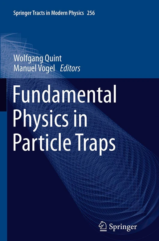 Fundamental Physics in Particle Traps: 256 (Springer Tracts in Modern Physics, 256)