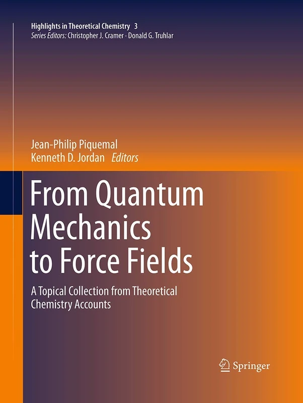 From Quantum Mechanics to Force Fields: A Topical Collection from Theoretical Chemistry Accounts: 3 (Highlights in Theoretical Chemistry, 3)