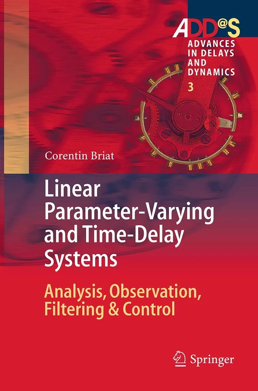 Linear Parameter-Varying and Time-Delay Systems: Analysis, Observation, Filtering & Control: 3 (Advances in Delays and Dynamics, 3)