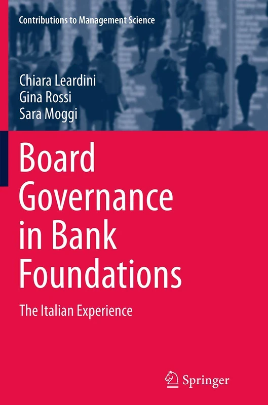 Board Governance in Bank Foundations: The Italian Experience (Contributions to Management Science)