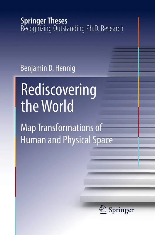 Rediscovering the World: Map Transformations of Human and Physical Space (Springer Theses)