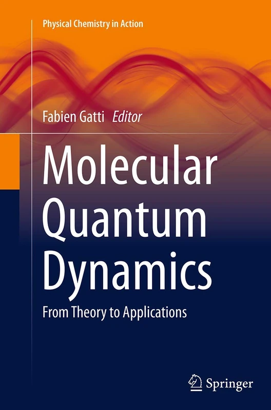 Molecular Quantum Dynamics: From Theory to Applications (Physical Chemistry in Action)