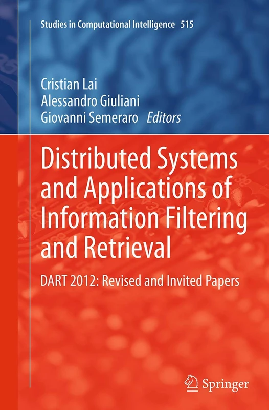 Distributed Systems and Applications of Information Filtering and Retrieval: DART 2012: Revised and Invited Papers: 515 (Studies in Computational Intelligence, 515)