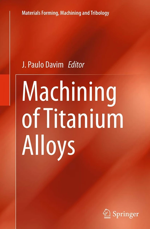 Machining of Titanium Alloys (Materials Forming, Machining and Tribology)