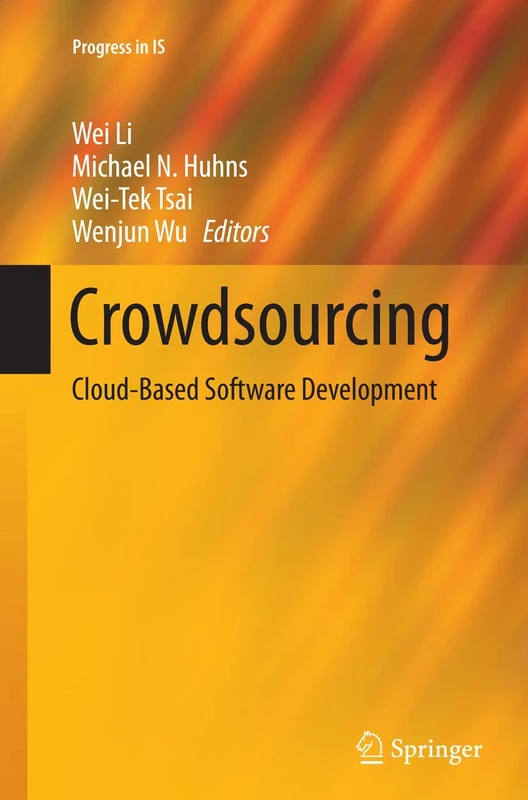 Crowdsourcing: Cloud-Based Software Development (Progress in IS)
