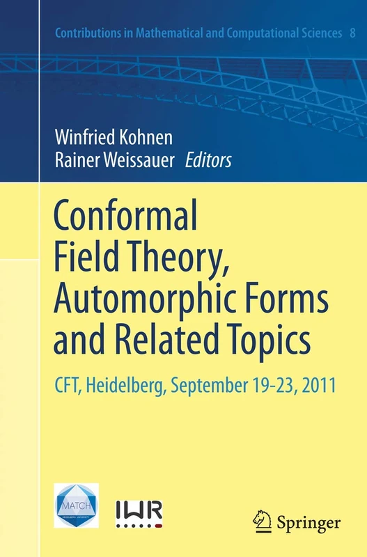 Conformal Field Theory, Automorphic Forms and Related Topics: CFT, Heidelberg, September 19-23, 2011: 8 (Contributions in Mathematical and Computational Sciences, 8)