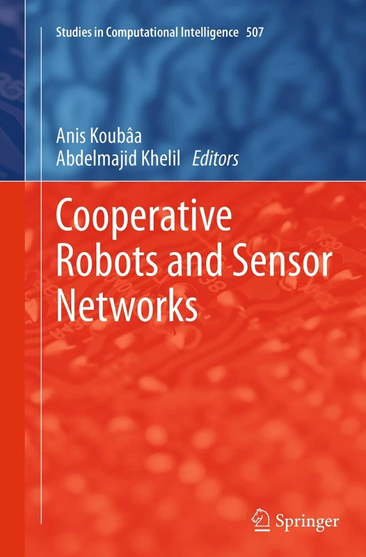 Cooperative Robots and Sensor Networks: 507 (Studies in Computational Intelligence, 507)