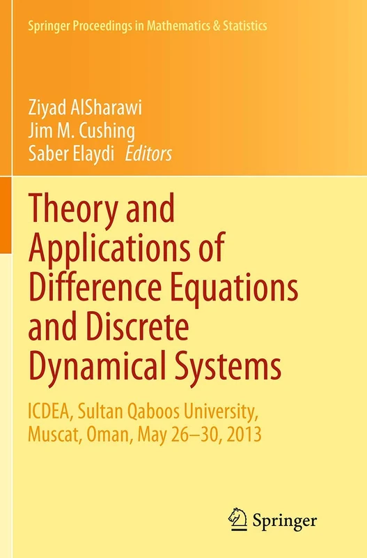 Theory and Applications of Difference Equations and Discrete Dynamical Systems: ICDEA, Muscat, Oman, May 26 - 30, 2013: 102 (Springer Proceedings in Mathematics & Statistics, 102)