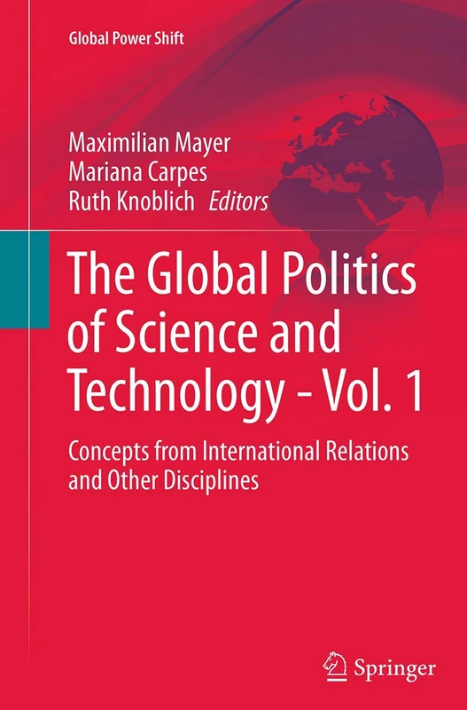 The Global Politics of Science and Technology - Vol. 1: Concepts from International Relations and Other Disciplines (Global Power Shift)