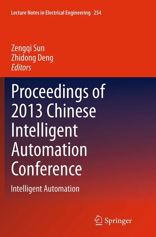 Proceedings of 2013 Chinese Intelligent Automation Conference: Intelligent Automation: 254 (Lecture Notes in Electrical Engineering, 254)