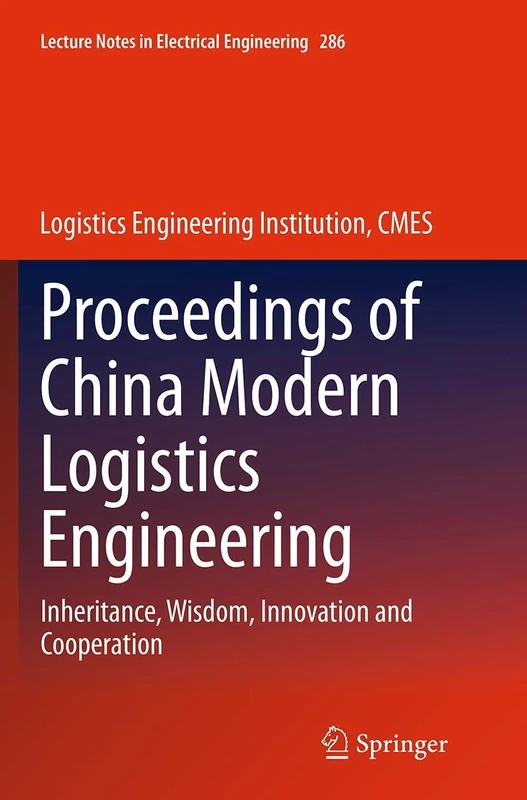 Proceedings of China Modern Logistics Engineering: Inheritance, Wisdom, Innovation and Cooperation: 286 (Lecture Notes in Electrical Engineering, 286)
