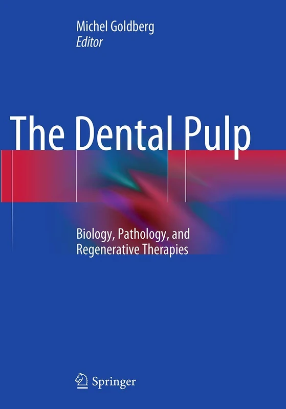 The Dental Pulp: Biology, Pathology, and Regenerative Therapies