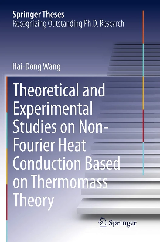 Theoretical and Experimental Studies on Non-Fourier Heat Conduction Based on Thermomass Theory (Springer Theses)