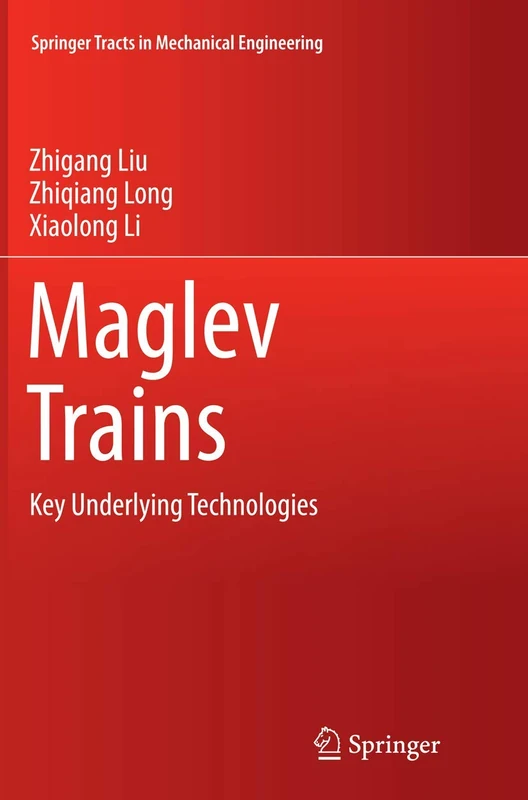 Maglev Trains: Key Underlying Technologies (Springer Tracts in Mechanical Engineering)