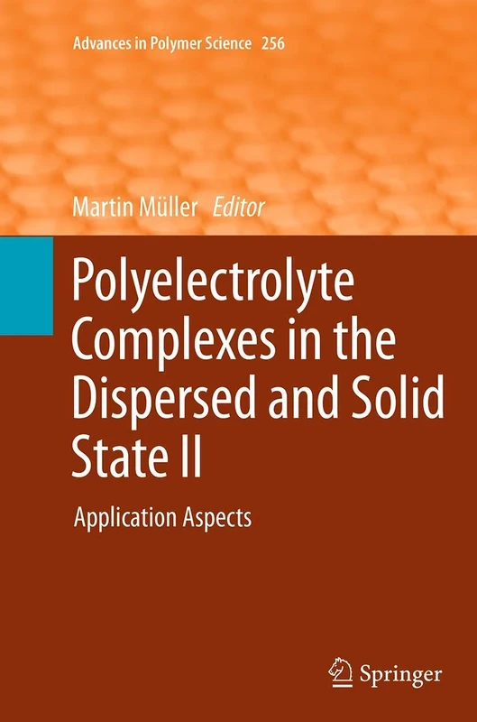 Polyelectrolyte Complexes in the Dispersed and Solid State II: Application Aspects: 256 (Advances in Polymer Science, 256)