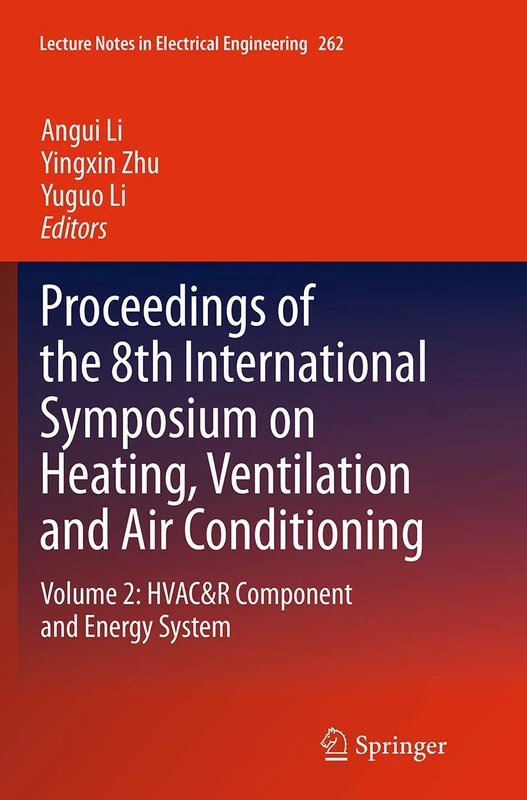 Proceedings of the 8th International Symposium on Heating, Ventilation and Air Conditioning: Volume 2: HVAC&R Component and Energy System: 262 (Lecture Notes in Electrical Engineering, 262)
