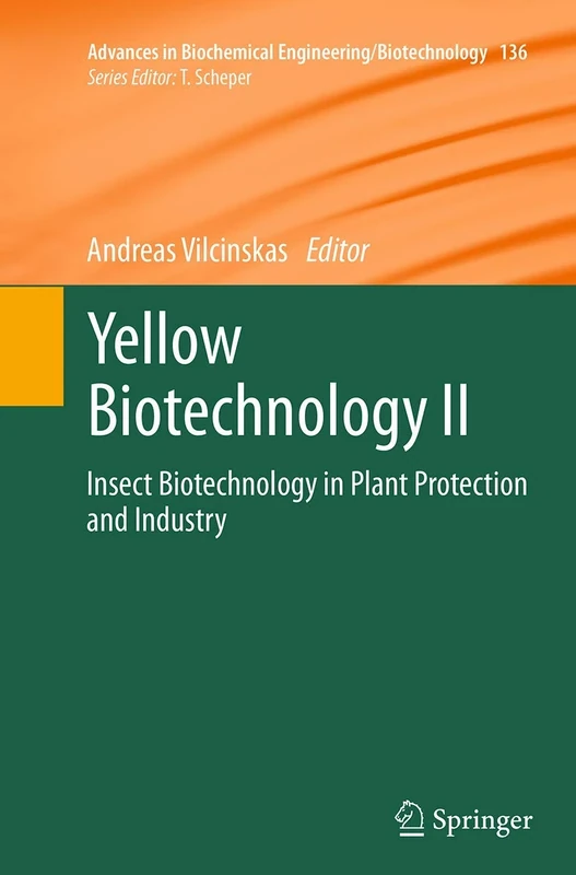 Yellow Biotechnology II: Insect Biotechnology in Plant Protection and Industry: 136 (Advances in Biochemical Engineering/Biotechnology, 136)