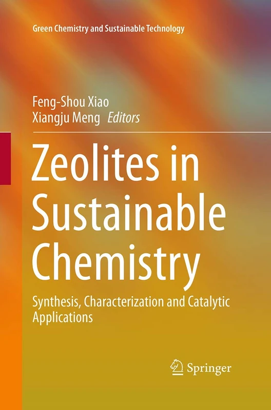 Zeolites in Sustainable Chemistry: Synthesis, Characterization and Catalytic Applications (Green Chemistry and Sustainable Technology)