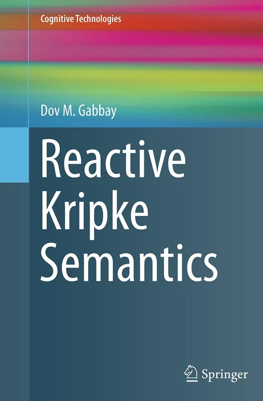 Reactive Kripke Semantics (Cognitive Technologies)