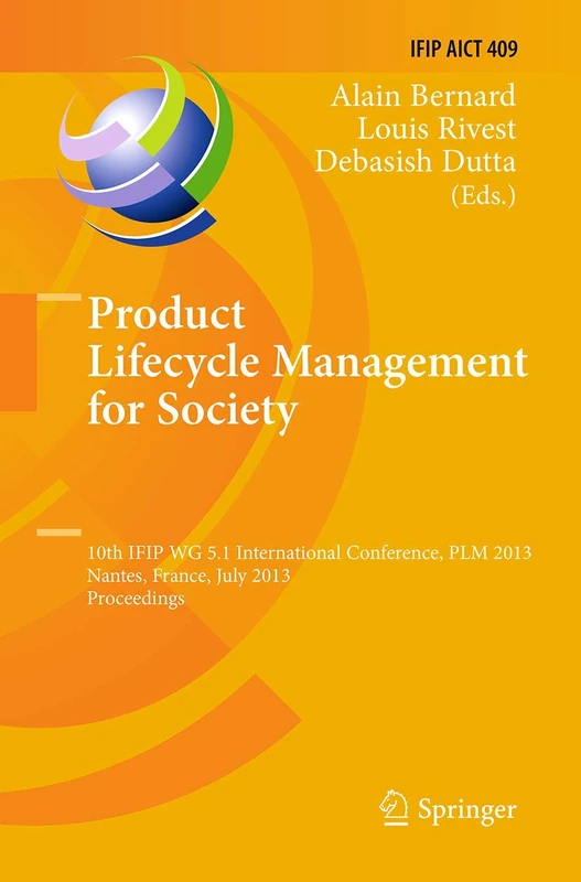 Product Lifecycle Management for Society: 10th IFIP WG 5.1 International Conference, PLM 2013, Nantes, France, July 8-10, 2013, Proceedings: 409 (IFIP ... and Communication Technology, 409) - Image 1