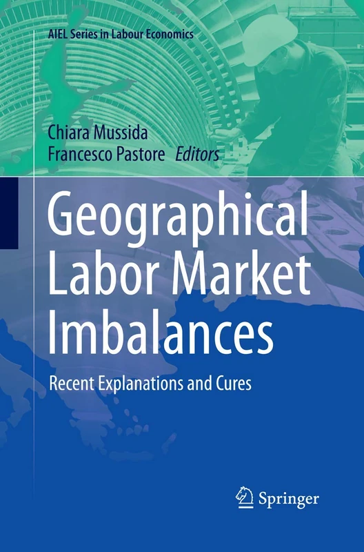 Geographical Labor Market Imbalances: Recent Explanations and Cures (AIEL Series in Labour Economics)