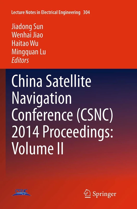 China Satellite Navigation Conference (CSNC) 2014 Proceedings: Volume II: 304 (Lecture Notes in Electrical Engineering, 304)