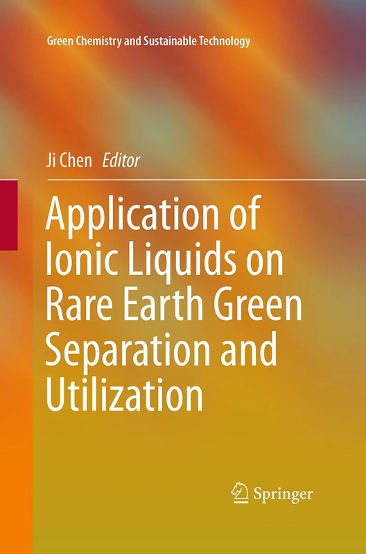 Application of Ionic Liquids on Rare Earth Green Separation and Utilization (Green Chemistry and Sustainable Technology)