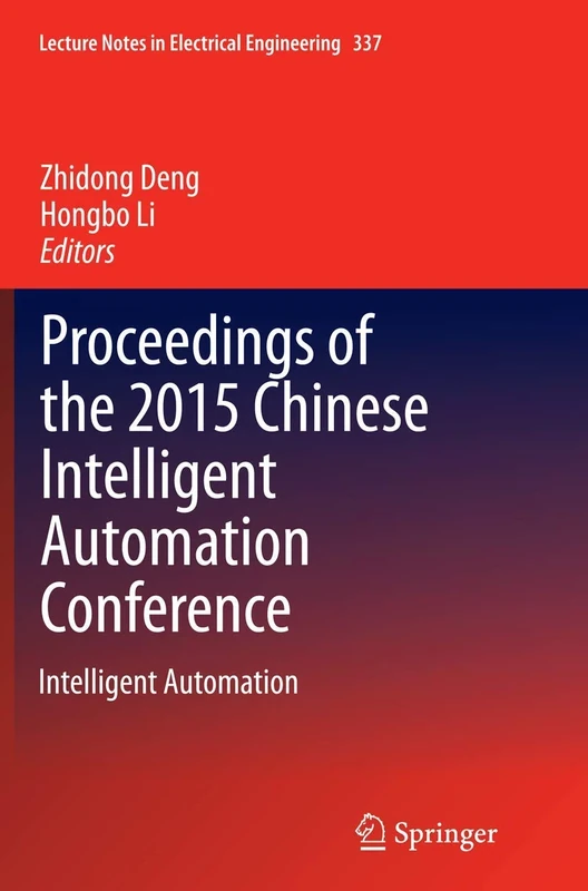 Proceedings of the 2015 Chinese Intelligent Automation Conference: Intelligent Automation: 337 (Lecture Notes in Electrical Engineering, 337)