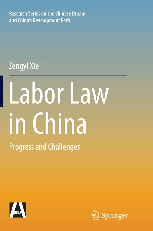 Labor Law in China: Progress and Challenges (Research Series on the Chinese Dream and China’s Development Path)
