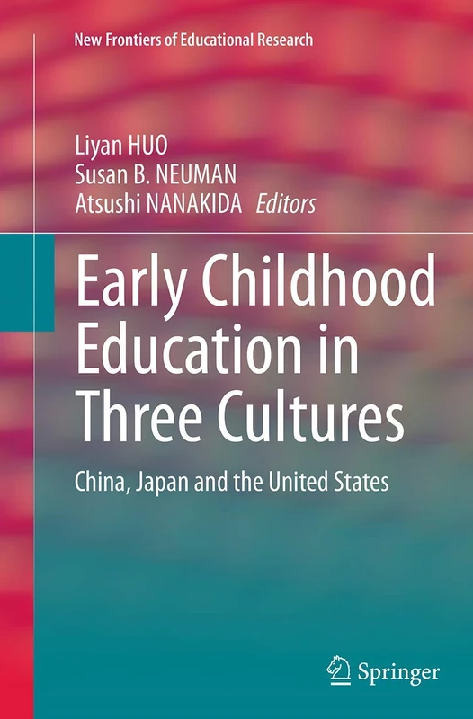 Early Childhood Education in Three Cultures: China, Japan and the United States (New Frontiers of Educational Research)