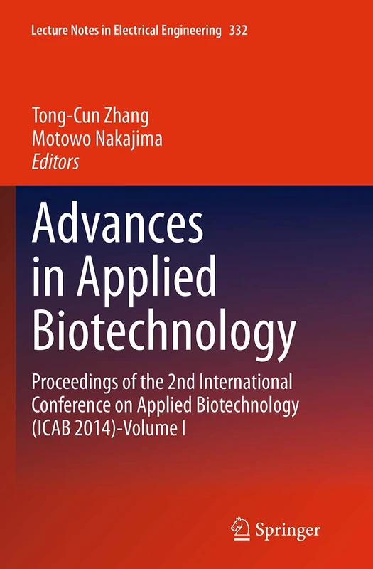 Advances in Applied Biotechnology: Proceedings of the 2nd International Conference on Applied Biotechnology (ICAB 2014)-Volume I: 332 (Lecture Notes in Electrical Engineering, 332)