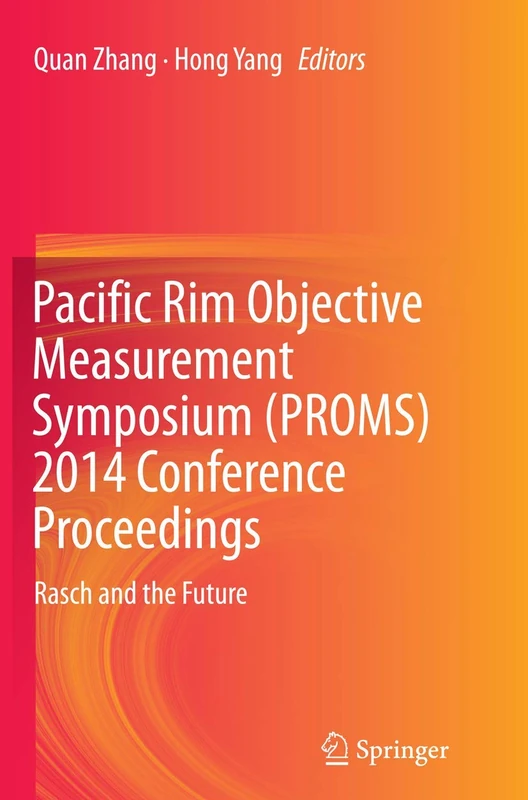 Pacific Rim Objective Measurement Symposium (PROMS) 2014 Conference Proceedings: Rasch and the Future