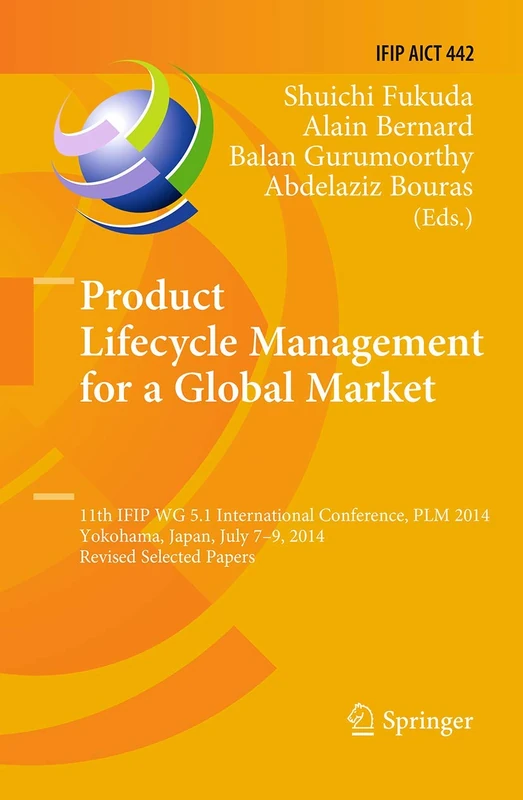 Product Lifecycle Management for a Global Market: 11th IFIP WG 5.1 International Conference, PLM 2014, Yokohama, Japan, July 7-9, 2014, Revised ... in Information and Communication Technology)