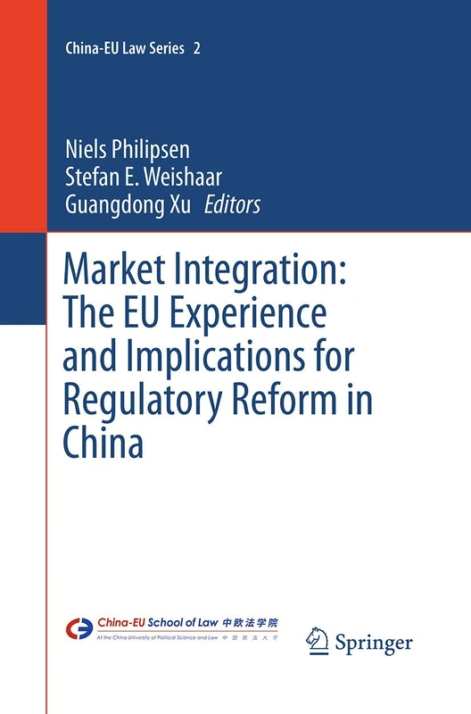 Market Integration: The EU Experience and Implications for Regulatory Reform in China: 2 (China-EU Law Series, 2)