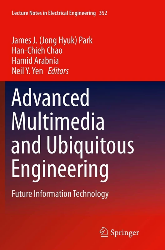 Advanced Multimedia and Ubiquitous Engineering: Future Information Technology: 352 (Lecture Notes in Electrical Engineering, 352)