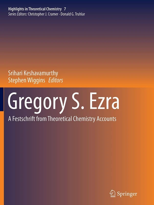 Gregory S. Ezra: A Festschrift from Theoretical Chemistry Accounts: 7 (Highlights in Theoretical Chemistry, 7)