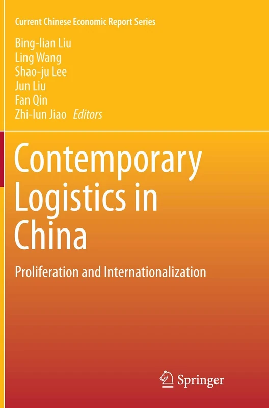 Contemporary Logistics in China: Proliferation and Internationalization (Current Chinese Economic Report Series)