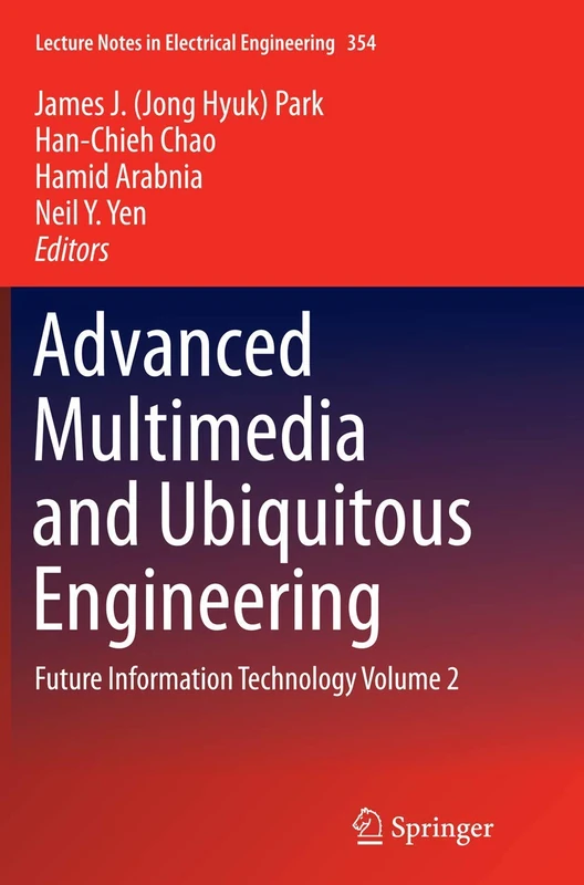 Advanced Multimedia and Ubiquitous Engineering: Future Information Technology Volume 2: 354 (Lecture Notes in Electrical Engineering) - Image 1