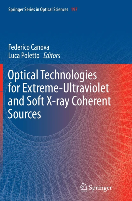 Optical Technologies for Extreme-Ultraviolet and Soft X-ray Coherent Sources: 197 (Springer Series in Optical Sciences, 197)