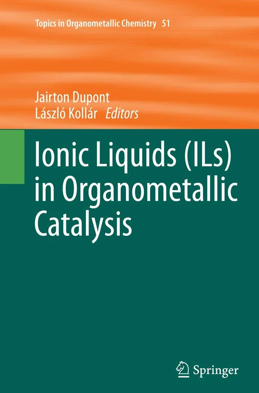 Ionic Liquids (ILs) in Organometallic Catalysis: 51 (Topics in Organometallic Chemistry, 51)