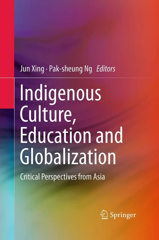 Indigenous Culture, Education and Globalization: Critical Perspectives from Asia