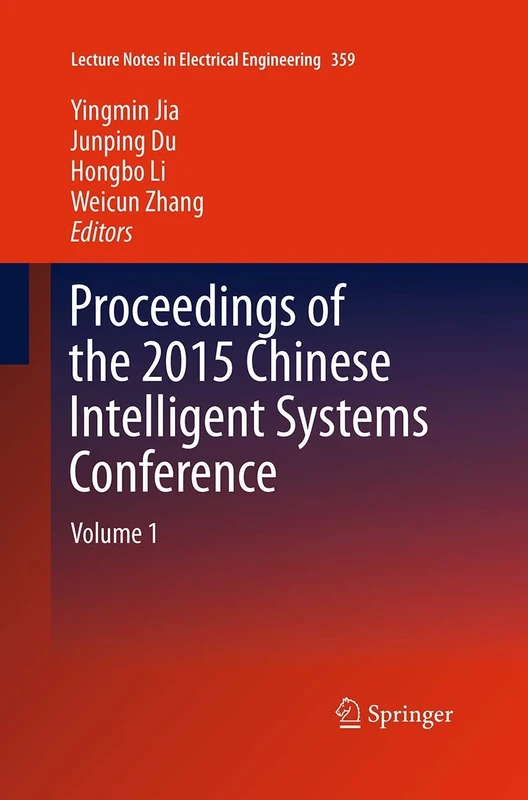 Proceedings of the 2015 Chinese Intelligent Systems Conference: Volume 1: 359 (Lecture Notes in Electrical Engineering, 359)
