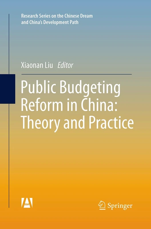 Public Budgeting Reform in China: Theory and Practice (Research Series on the Chinese Dream and China’s Development Path)