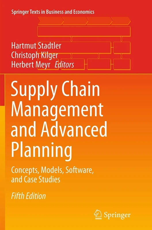 Supply Chain Management and Advanced Planning: Concepts, Models, Software, and Case Studies (Springer Texts in Business and Economics)