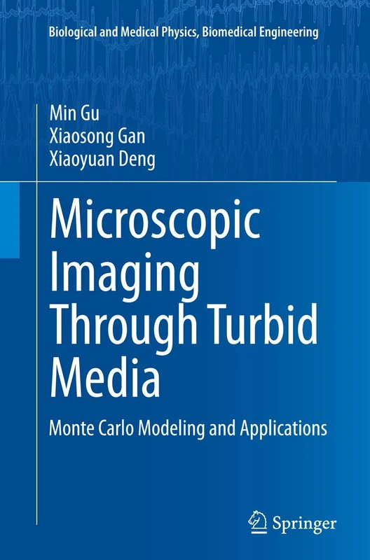 Microscopic Imaging Through Turbid Media: Monte Carlo Modeling and Applications (Biological and Medical Physics, Biomedical Engineering)