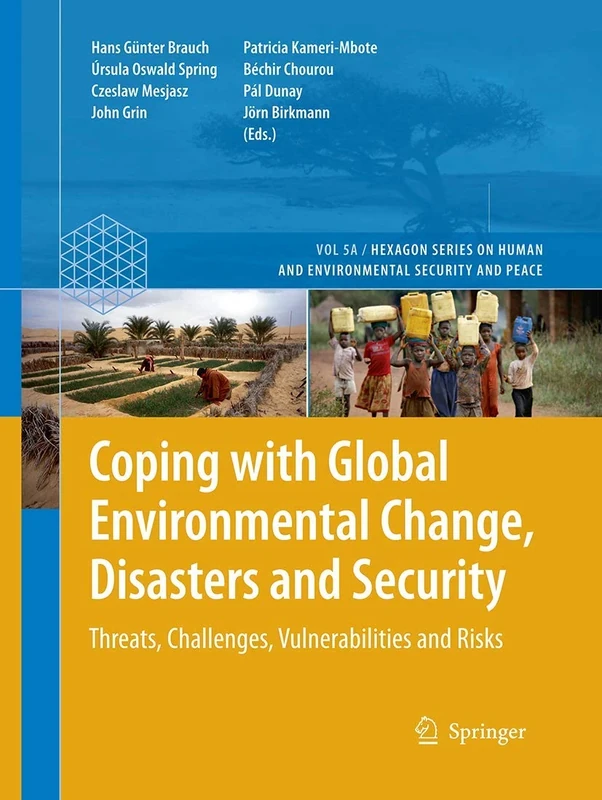 Coping with Global Environmental Change, Disasters and Security: Threats, Challenges, Vulnerabilities and Risks: 5 (Hexagon Series on Human and Environmental Security and Peace, 5)