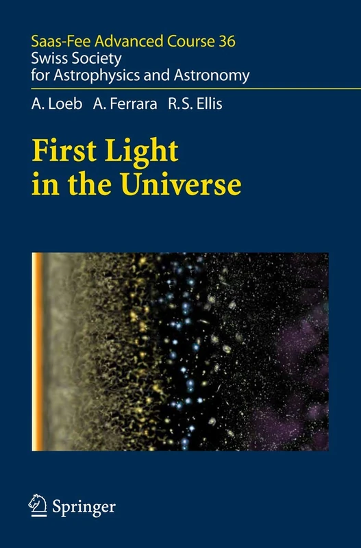 First Light in the Universe: Saas-Fee Advanced Course 36. Swiss Society for Astrophysics and Astronomy