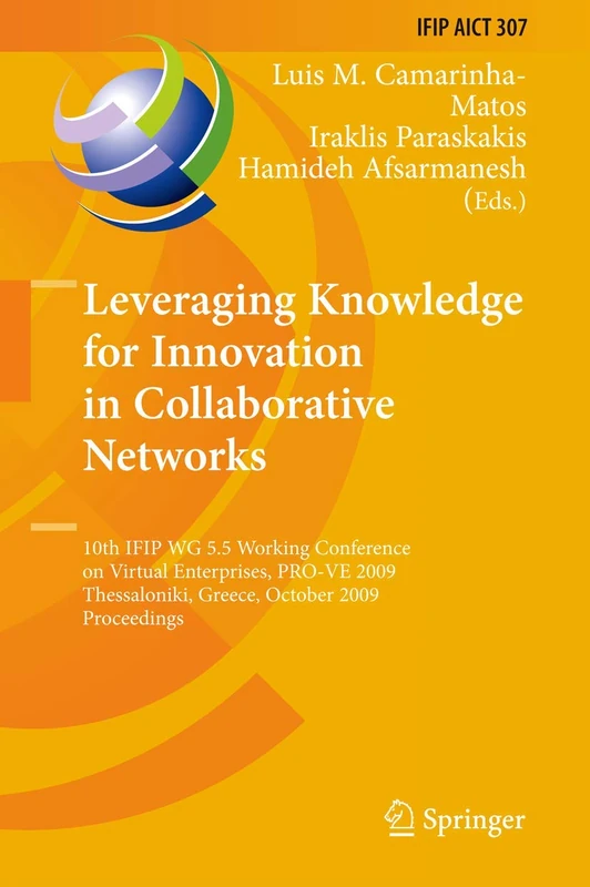 Leveraging Knowledge for Innovation in Collaborative Networks: 10th IFIP WG 5.5 Working Conference on Virtual Enterprises, PRO-VE 2009, Thessaloniki, ... and Communication Technology, 307)